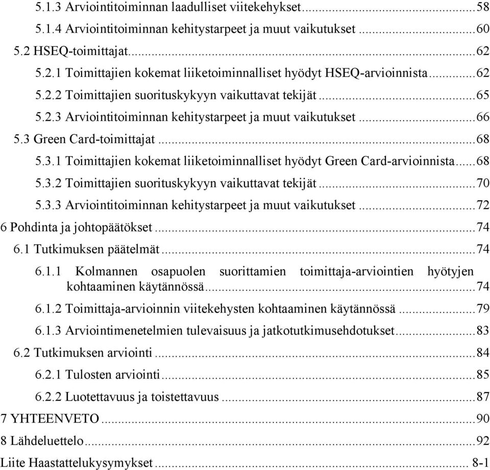 .. 68 5.3.2 Toimittajien suorituskykyyn vaikuttavat tekijät... 70 5.3.3 Arviointitoiminnan kehitystarpeet ja muut vaikutukset... 72 6 Pohdinta ja johtopäätökset... 74 6.1 