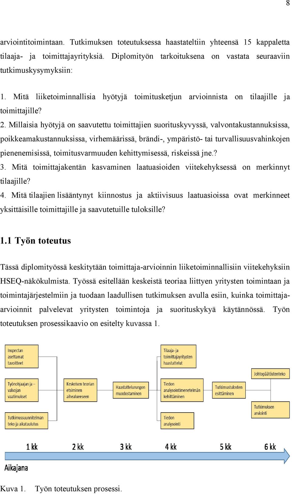 Millaisia hyötyjä on saavutettu toimittajien suorituskyvyssä, valvontakustannuksissa, poikkeamakustannuksissa, virhemäärissä, brändi-, ympäristö- tai turvallisuusvahinkojen pienenemisissä,