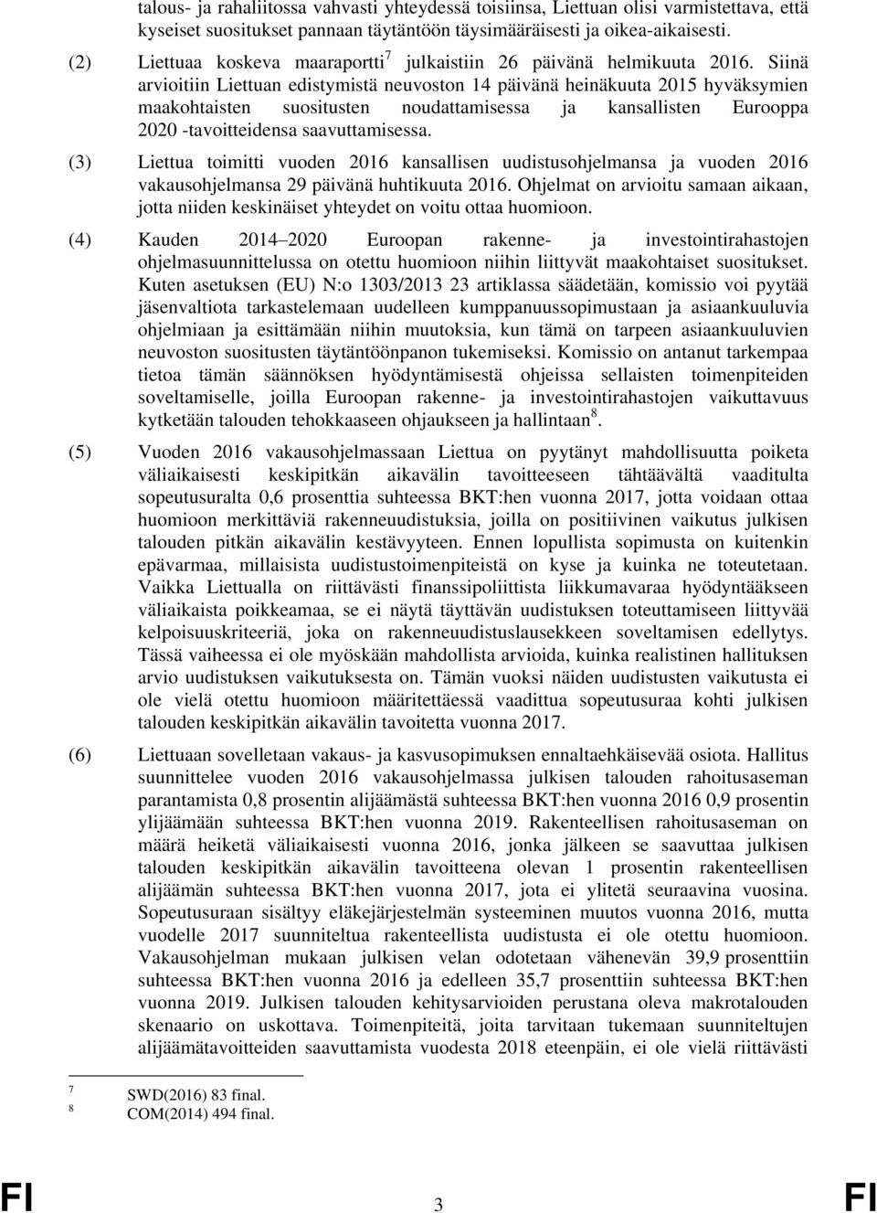 Siinä arvioitiin Liettuan edistymistä neuvoston 14 päivänä heinäkuuta 2015 hyväksymien maakohtaisten suositusten noudattamisessa ja kansallisten Eurooppa 2020 -tavoitteidensa saavuttamisessa.