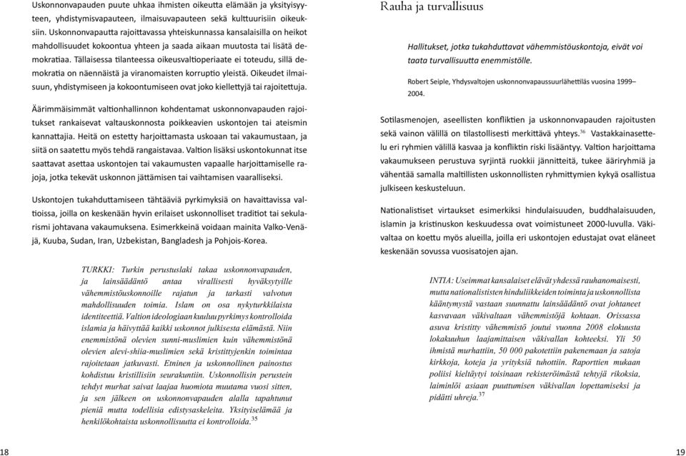 Tällaisessa tilanteessa oikeusvaltioperiaate ei toteudu, sillä demokratia on näennäistä ja viranomaisten korruptio yleistä.