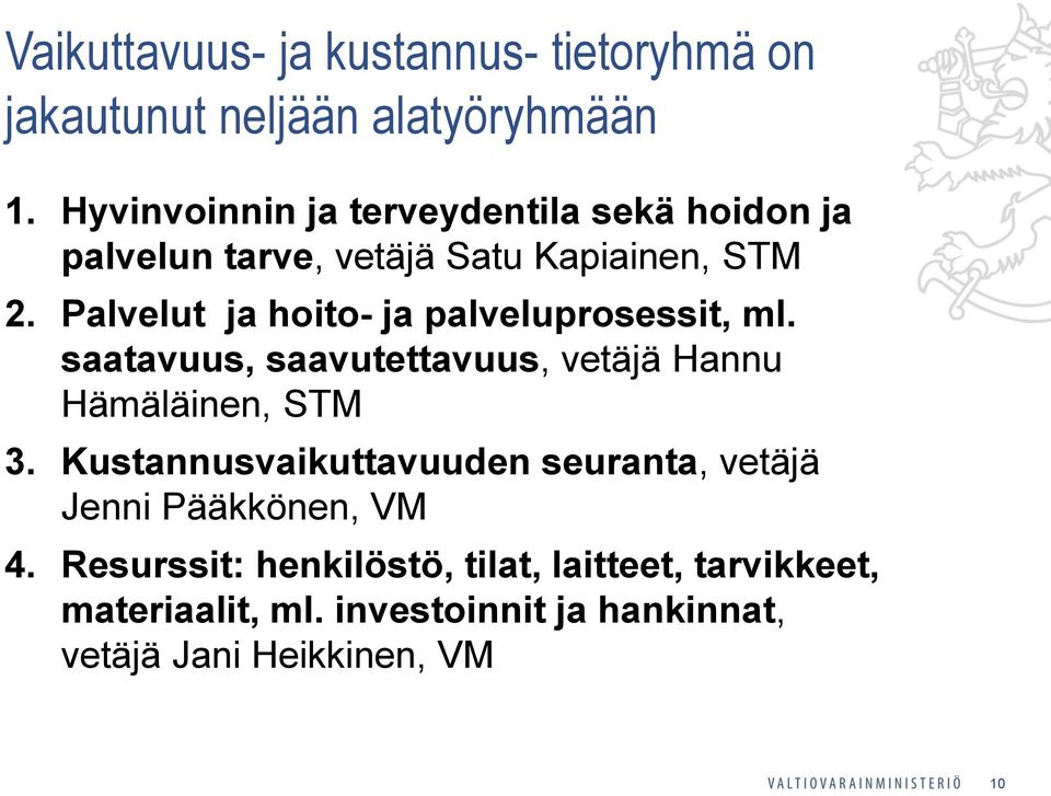 Palvelut ja hoito- ja palveluprosessit, ml. saatavuus, saavutettavuus, vetäjä Hannu Hämäläinen, STM 3.