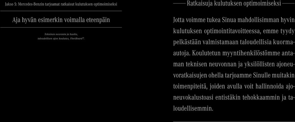 Ratkaisuja kulutuksen optimoimiseksi Jotta voimme tukea Sinua mahdollisimman hyvin kulutuksen optimointitavoitteessa, emme tyydy pelkästään