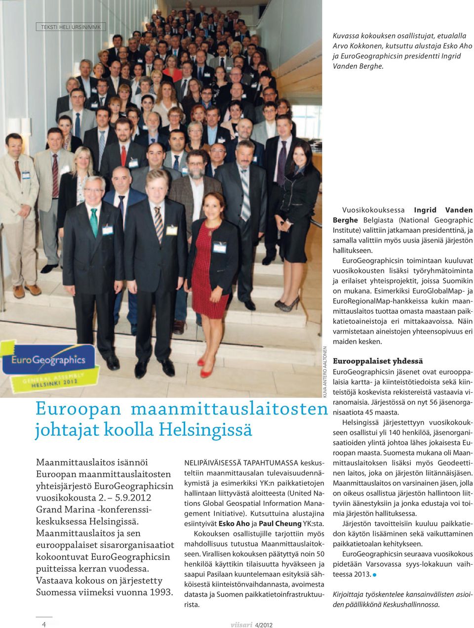 2012 Grand Marina -konferenssikeskuksessa Helsingissä. Maanmittauslaitos ja sen eurooppalaiset sisarorganisaatiot kokoontuvat EuroGeographicsin puitteissa kerran vuodessa.