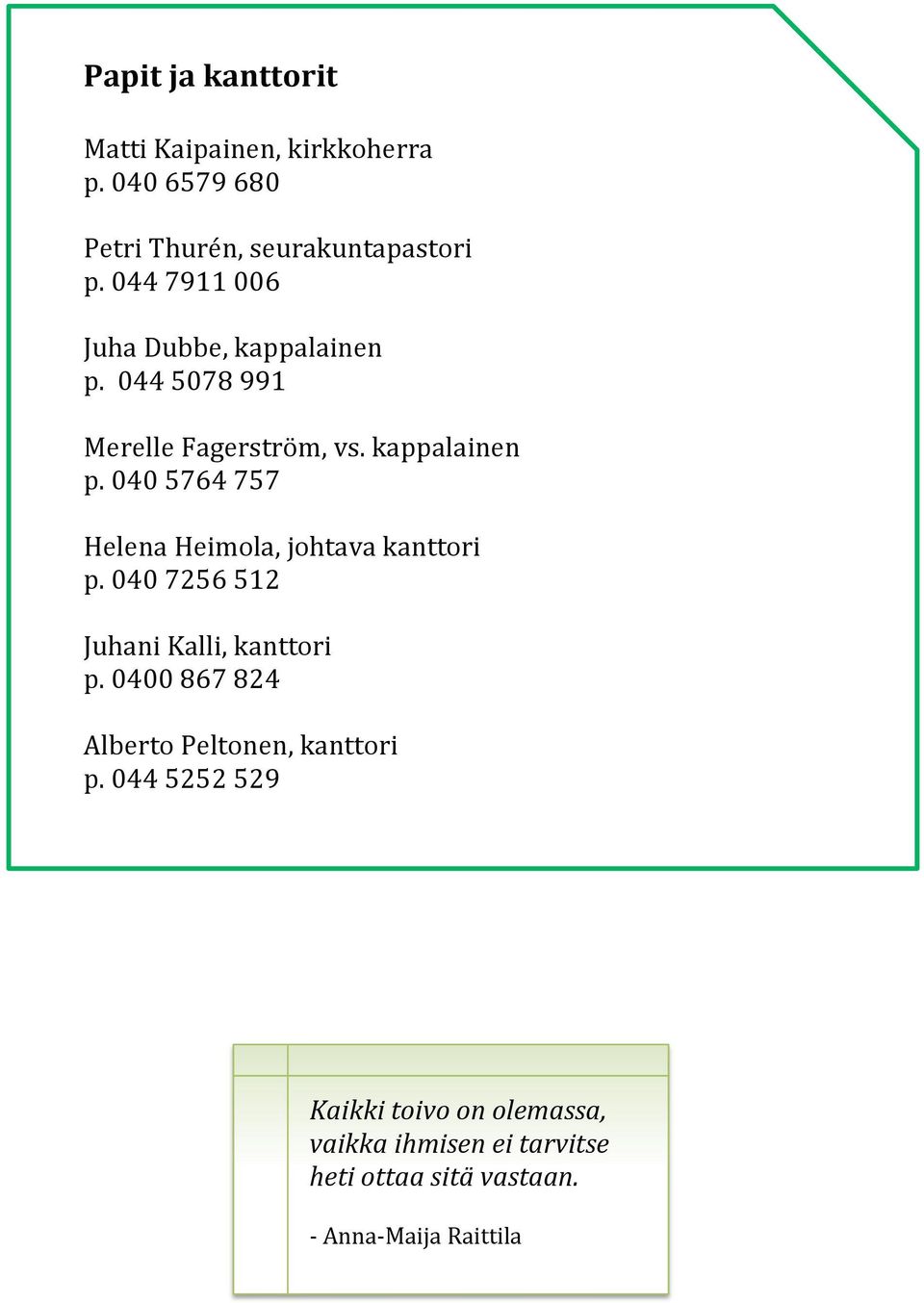 040 7256 512 Juhani Kalli, kanttori p. 0400 867 824 Alberto Peltonen, kanttori p.