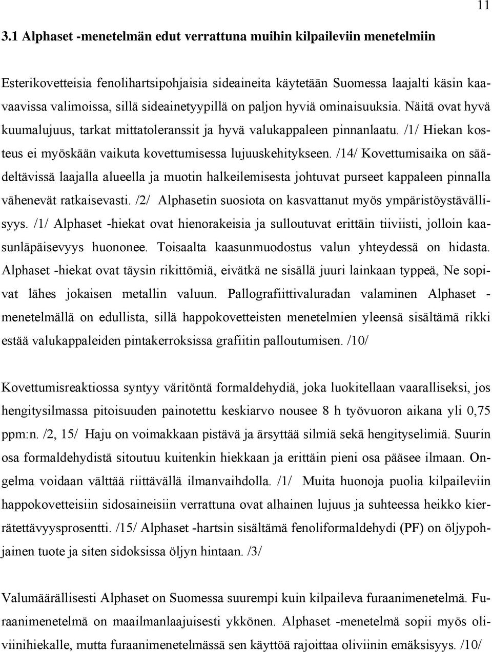 /1/ Hiekan kosteus ei myöskään vaikuta kovettumisessa lujuuskehitykseen.