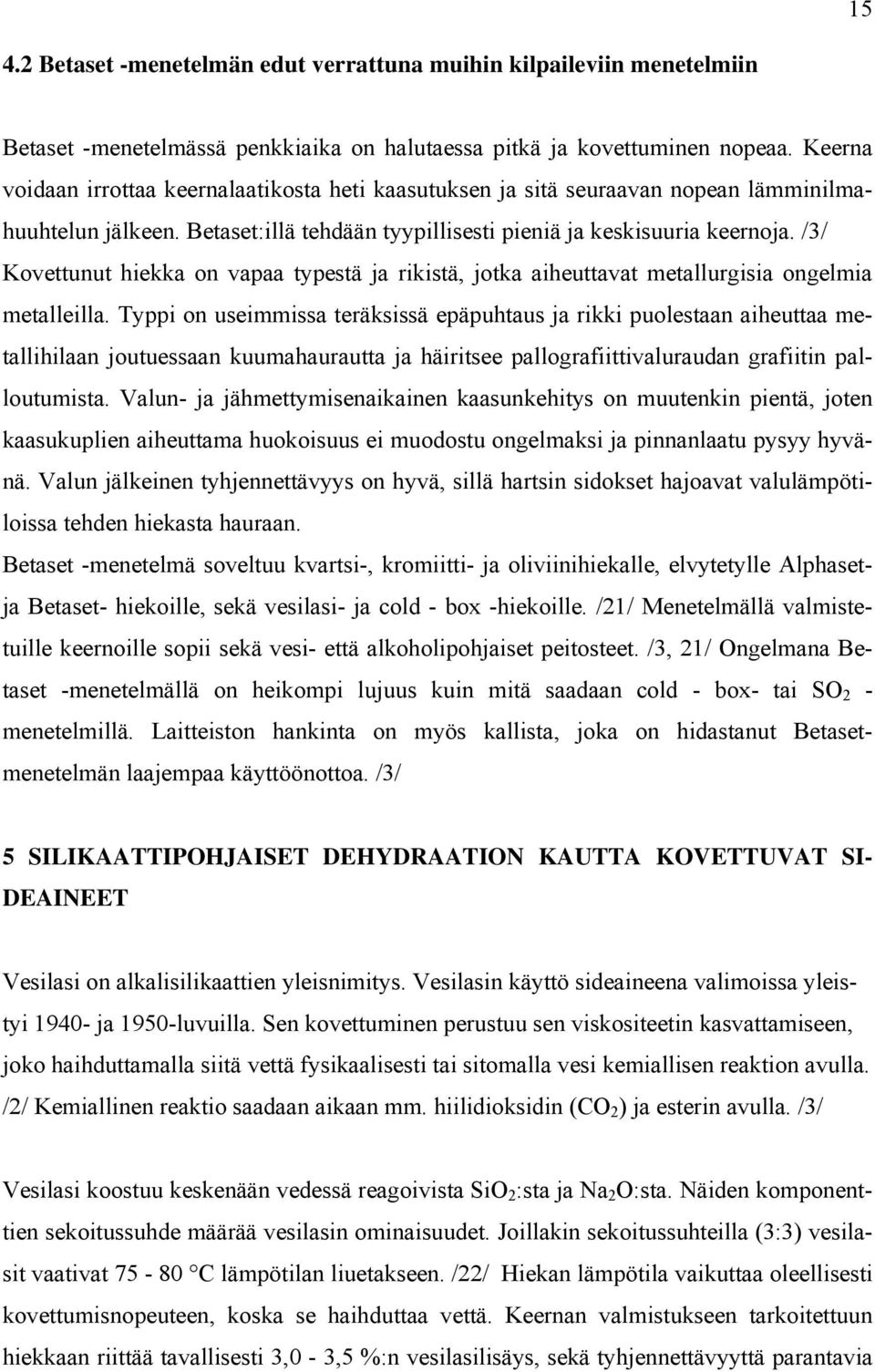 /3/ Kovettunut hiekka on vapaa typestä ja rikistä, jotka aiheuttavat metallurgisia ongelmia metalleilla.