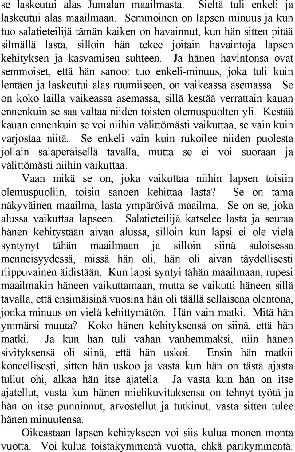Ja hänen havintonsa ovat semmoiset, että hän sanoo: tuo enkeli-minuus, joka tuli kuin lentäen ja laskeutui alas ruumiiseen, on vaikeassa asemassa.