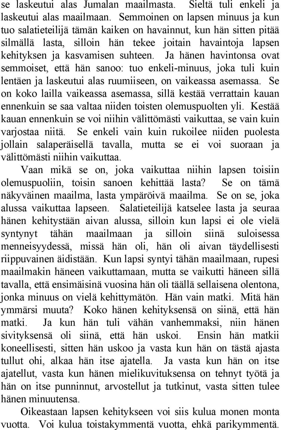 Ja hänen havintonsa ovat semmoiset, että hän sanoo: tuo enkeli-minuus, joka tuli kuin lentäen ja laskeutui alas ruumiiseen, on vaikeassa asemassa.