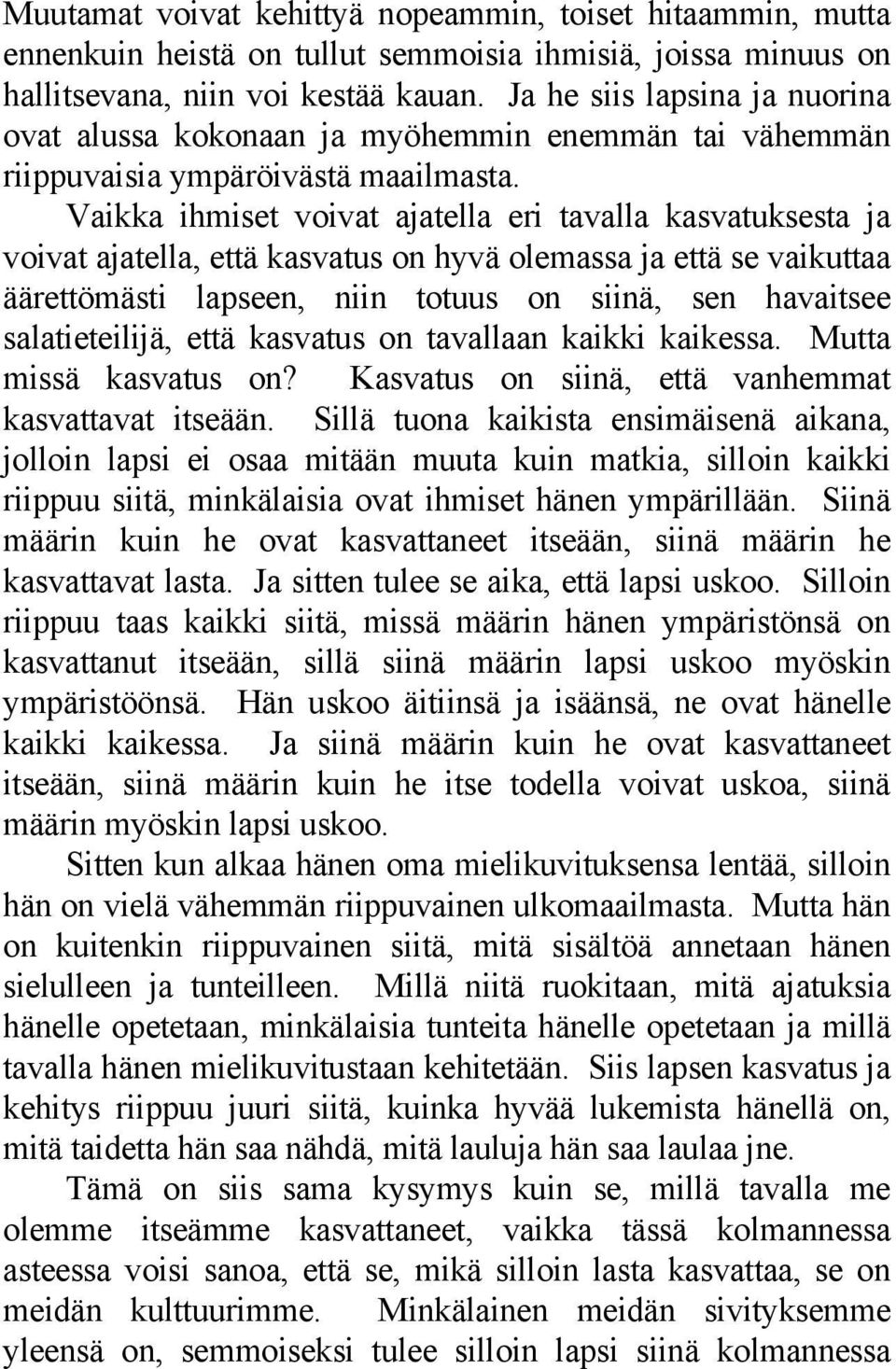 Vaikka ihmiset voivat ajatella eri tavalla kasvatuksesta ja voivat ajatella, että kasvatus on hyvä olemassa ja että se vaikuttaa äärettömästi lapseen, niin totuus on siinä, sen havaitsee