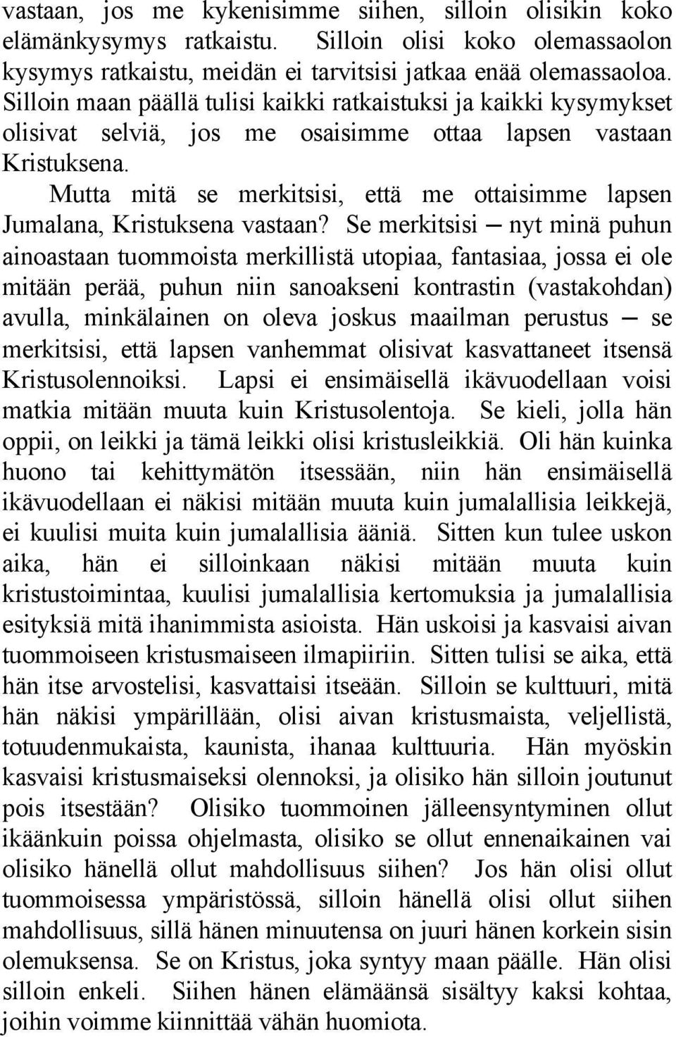 Mutta mitä se merkitsisi, että me ottaisimme lapsen Jumalana, Kristuksena vastaan?