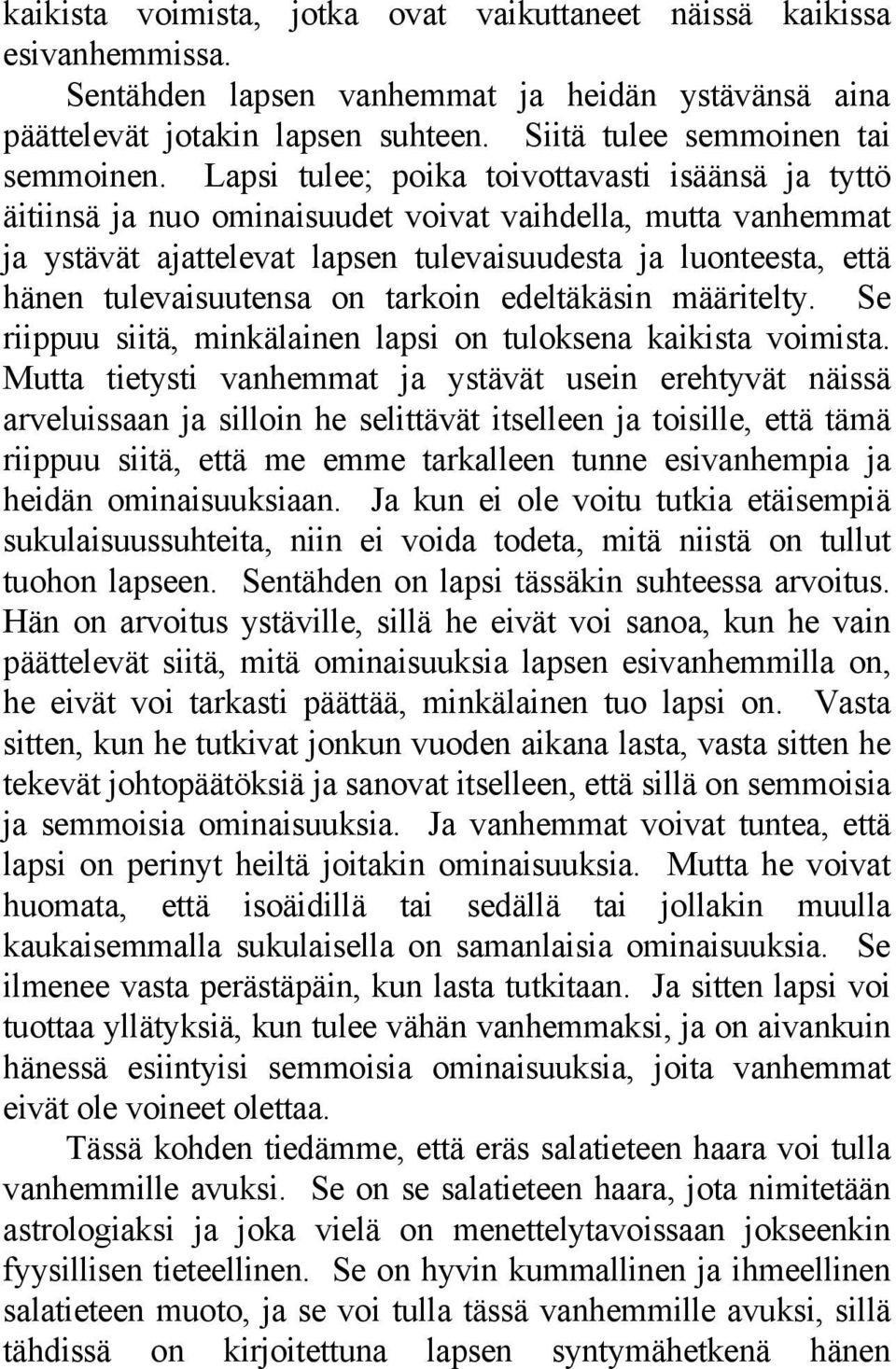 tulevaisuutensa on tarkoin edeltäkäsin määritelty. Se riippuu siitä, minkälainen lapsi on tuloksena kaikista voimista.