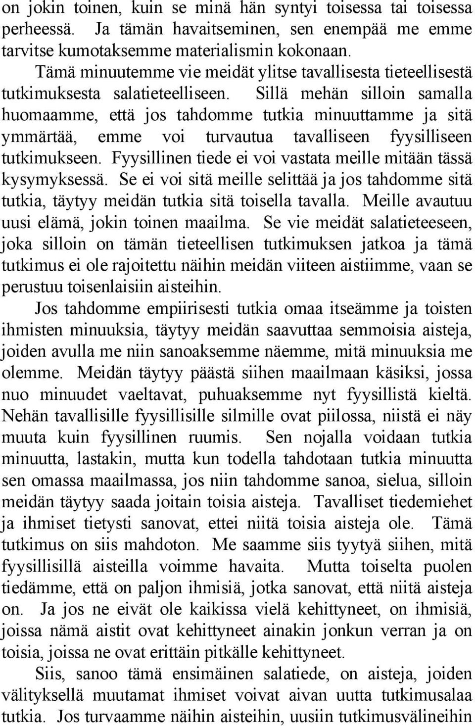 Sillä mehän silloin samalla huomaamme, että jos tahdomme tutkia minuuttamme ja sitä ymmärtää, emme voi turvautua tavalliseen fyysilliseen tutkimukseen.