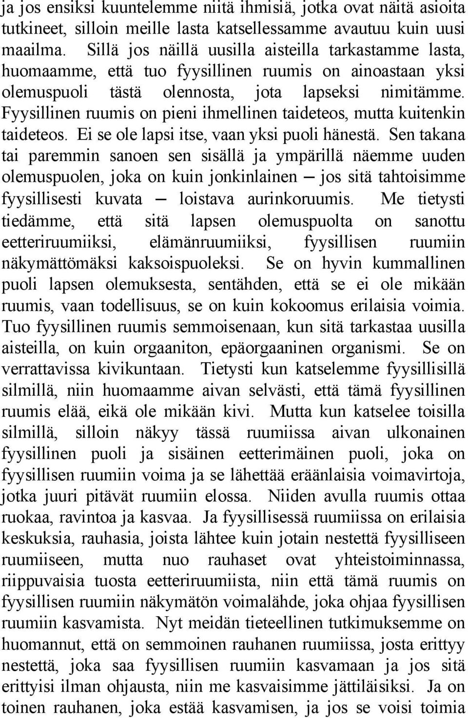 Fyysillinen ruumis on pieni ihmellinen taideteos, mutta kuitenkin taideteos. Ei se ole lapsi itse, vaan yksi puoli hänestä.