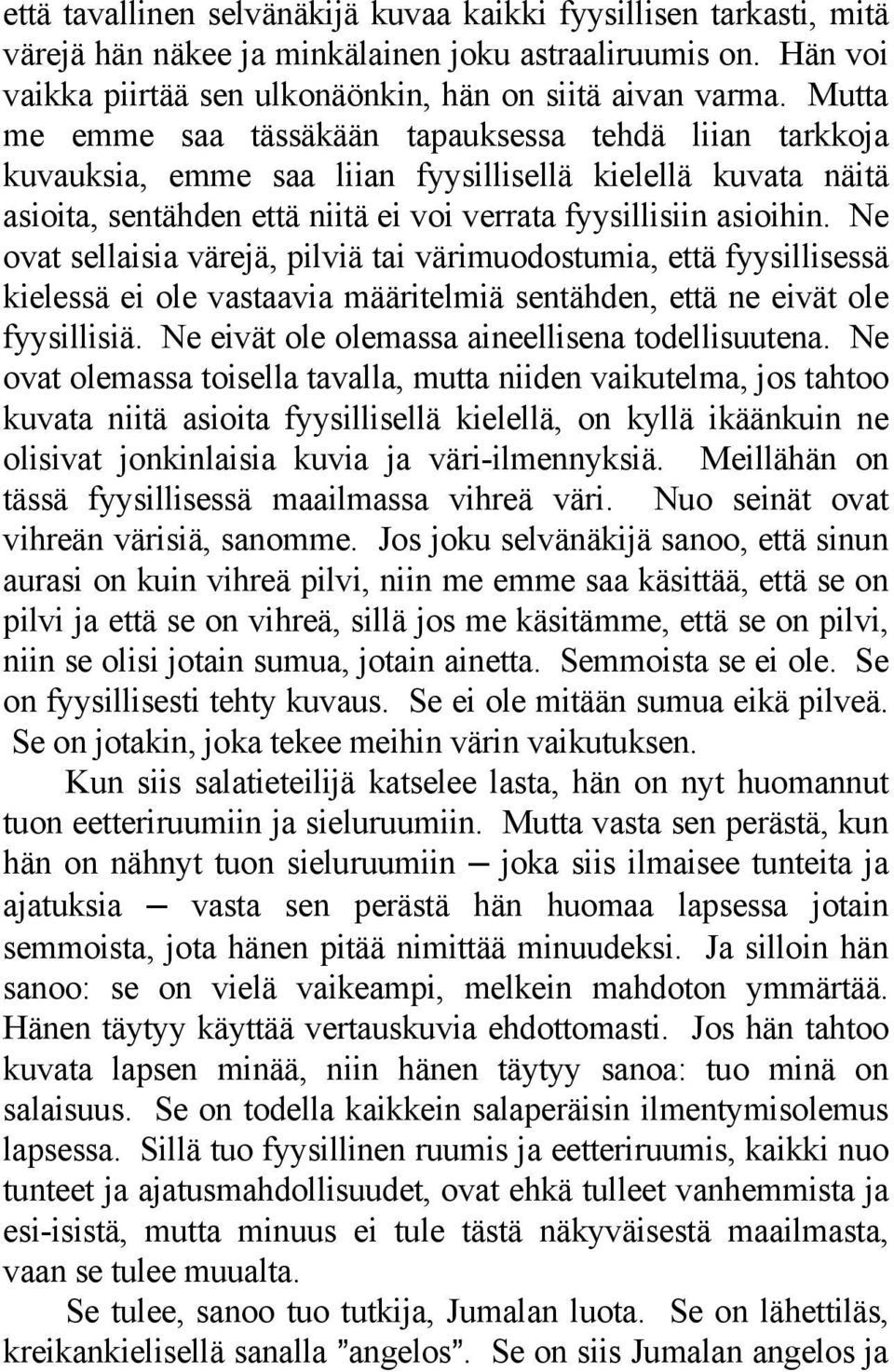 Ne ovat sellaisia värejä, pilviä tai värimuodostumia, että fyysillisessä kielessä ei ole vastaavia määritelmiä sentähden, että ne eivät ole fyysillisiä.