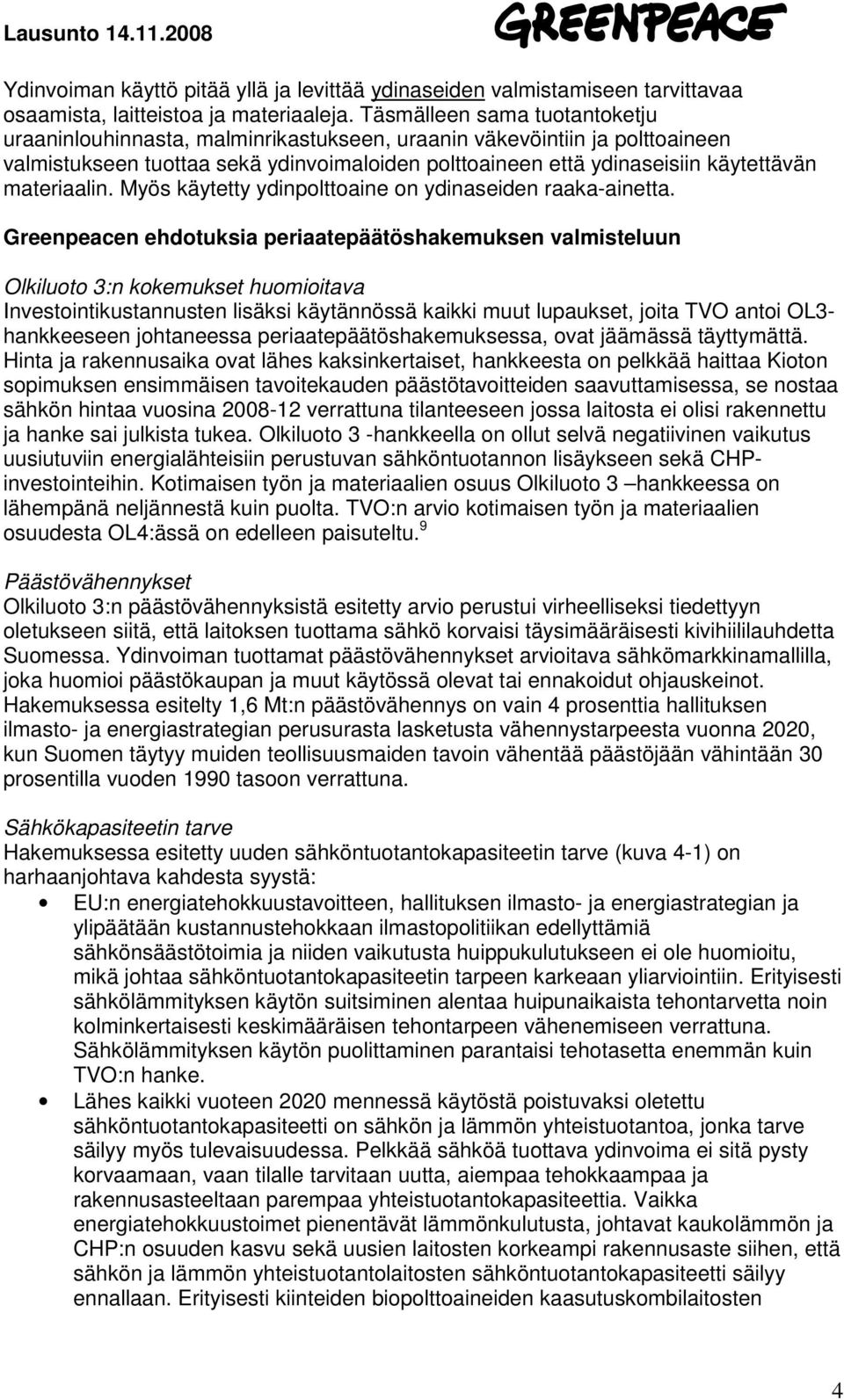 materiaalin. Myös käytetty ydinpolttoaine on ydinaseiden raaka-ainetta.