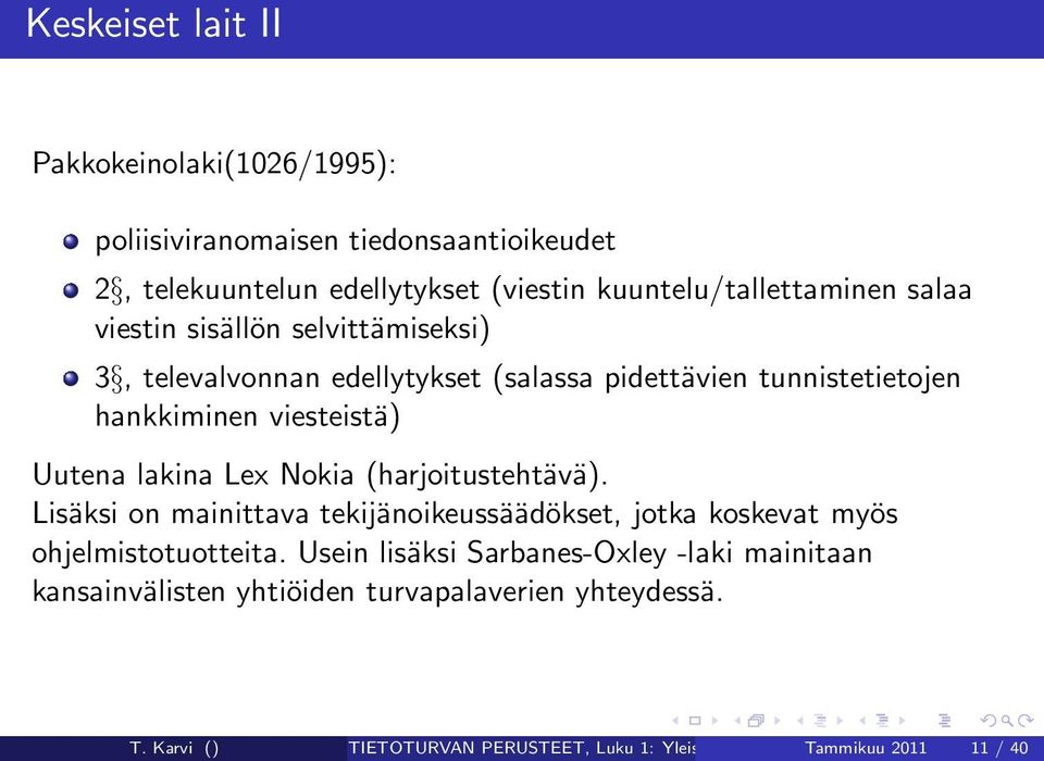 Lex Nokia (harjoitustehtävä). Lisäksi on mainittava tekijänoikeussäädökset, jotka koskevat myös ohjelmistotuotteita.