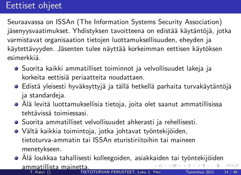 Jäsenten tulee näyttää korkeimman eettisen käytöksen esimerkkiä. Suorita kaikki ammatilliset toiminnot ja velvollisuudet lakeja ja korkeita eettisiä periaatteita noudattaen.