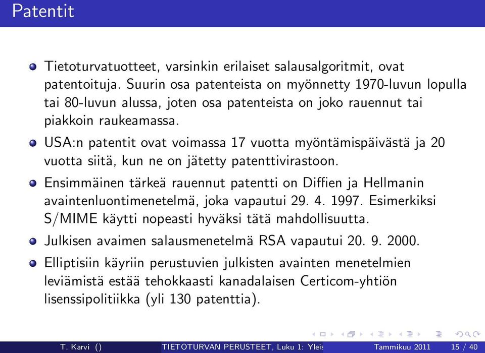 USA:n patentit ovat voimassa 17 vuotta myöntämispäivästä ja 20 vuotta siitä, kun ne on jätetty patenttivirastoon.