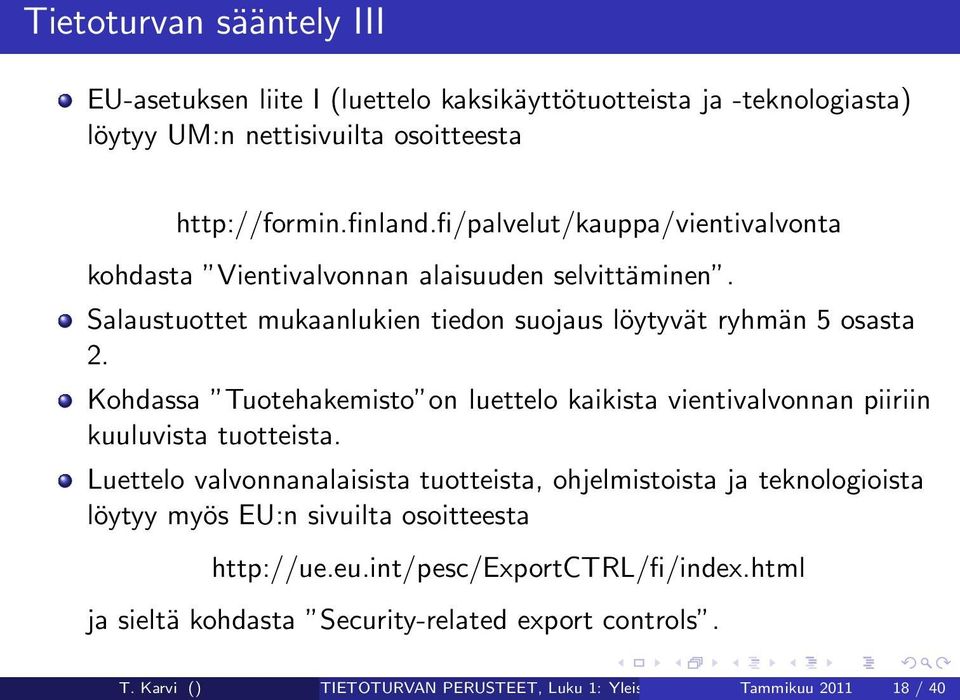 Kohdassa Tuotehakemisto on luettelo kaikista vientivalvonnan piiriin kuuluvista tuotteista.