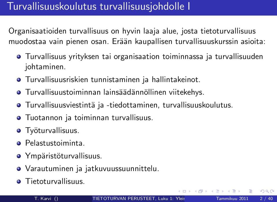 Turvallisuusriskien tunnistaminen ja hallintakeinot. Turvallisuustoiminnan lainsäädännöllinen viitekehys. Turvallisuusviestintä ja -tiedottaminen, turvallisuuskoulutus.