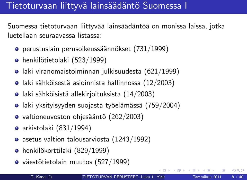 sähköisistä allekirjoituksista (14/2003) laki yksityisyyden suojasta työelämässä (759/2004) valtioneuvoston ohjesääntö (262/2003) arkistolaki (831/1994) asetus valtion