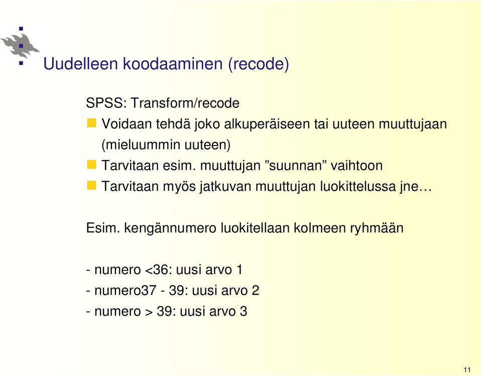 muuttujan suunnan vaihtoon Tarvitaan myös jatkuvan muuttujan luokittelussa jne Esim.