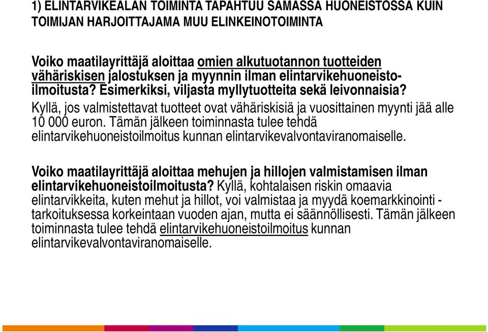 Tämän jälkeen toiminnasta tulee tehdä elintarvikehuoneistoilmoitus kunnan elintarvikevalvontaviranomaiselle.