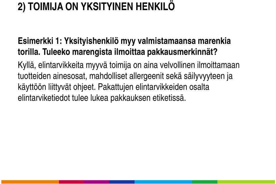 Kyllä, elintarvikkeita myyvä toimija on aina velvollinen ilmoittamaan tuotteiden ainesosat,