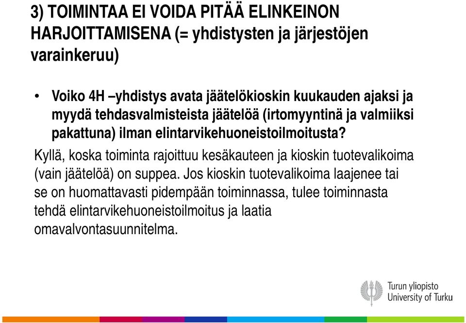 elintarvikehuoneistoilmoitusta? Kyllä, koska toiminta rajoittuu kesäkauteen ja kioskin tuotevalikoima (vain jäätelöä) on suppea.