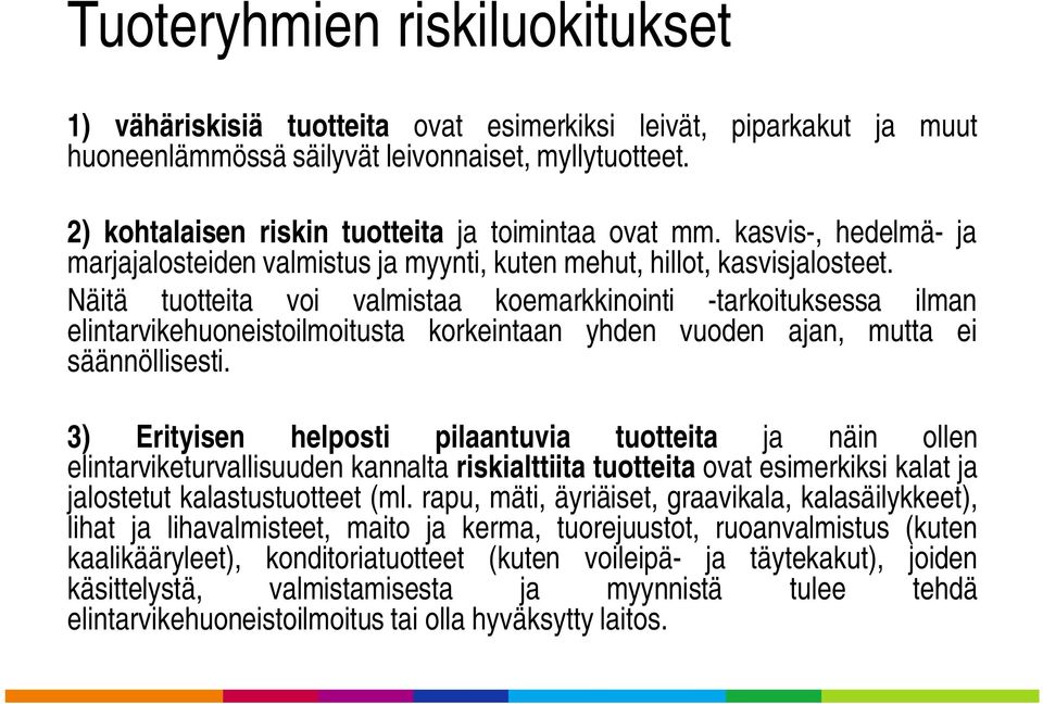 Näitä tuotteita voi valmistaa koemarkkinointi -tarkoituksessa ilman elintarvikehuoneistoilmoitusta korkeintaan yhden vuoden ajan, mutta ei säännöllisesti.