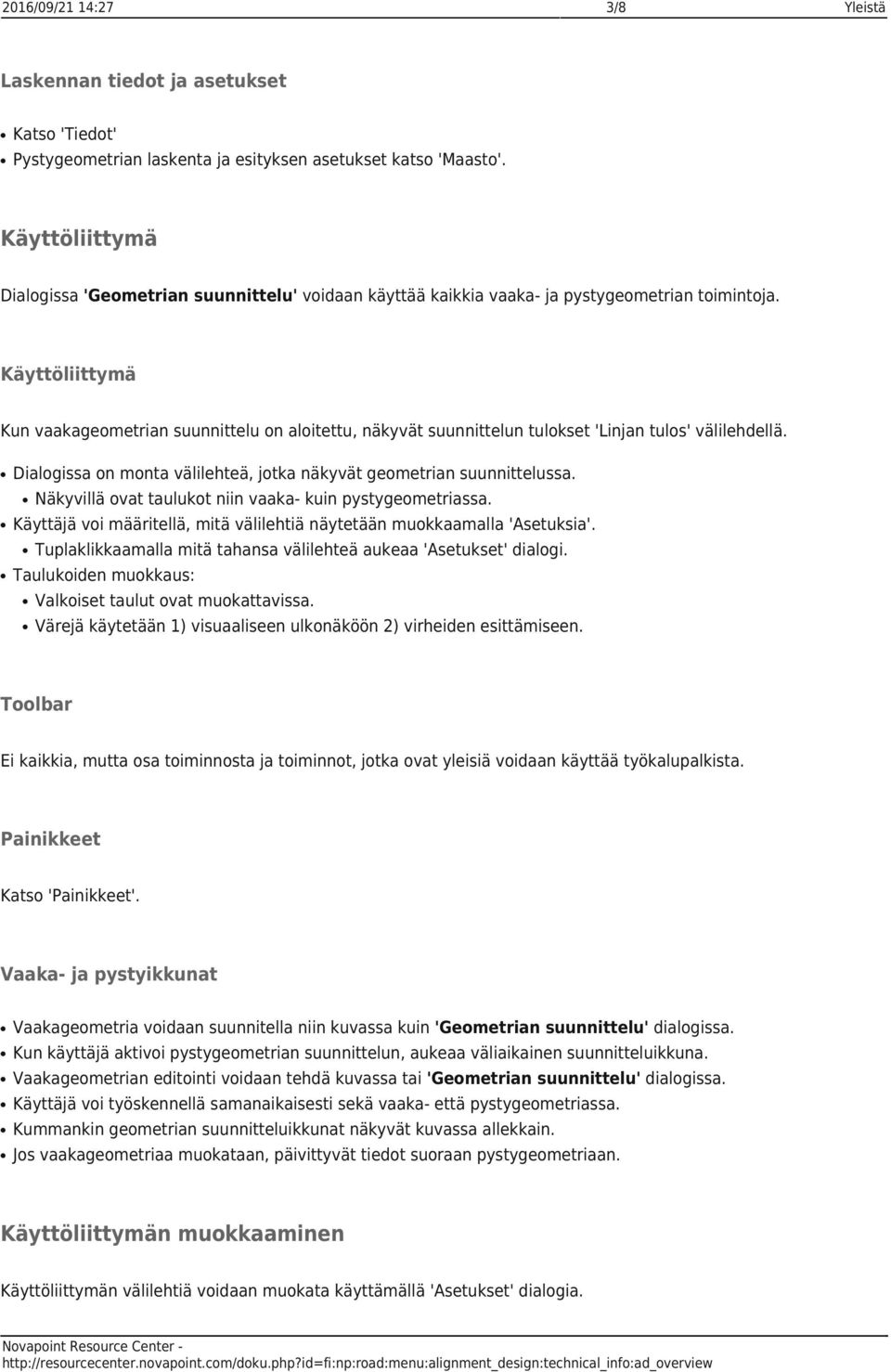 Käyttöliittymä Kun vaakageometrian suunnittelu on aloitettu, näkyvät suunnittelun tulokset 'Linjan tulos' välilehdellä. Dialogissa on monta välilehteä, jotka näkyvät geometrian suunnittelussa.