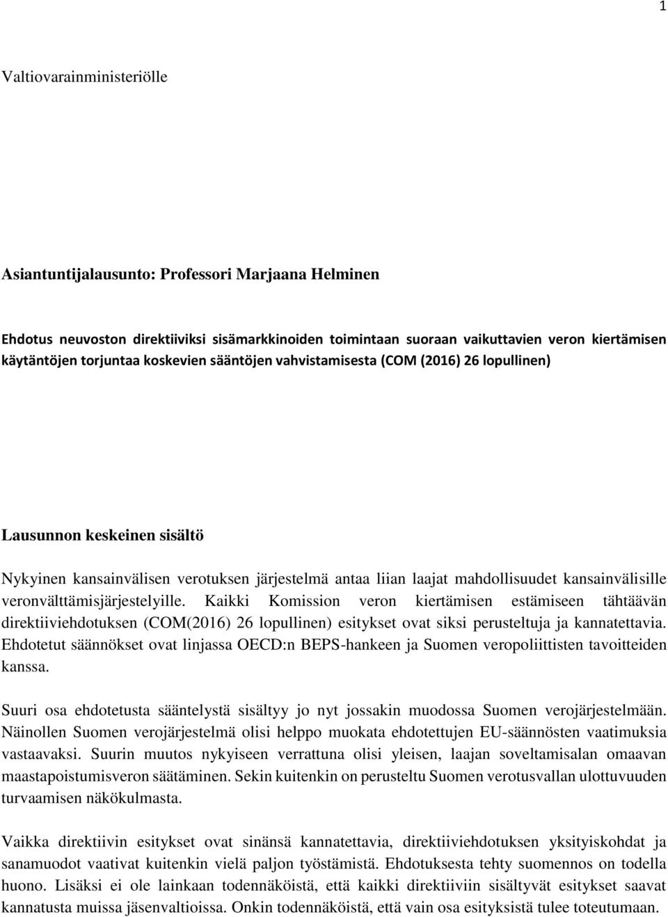 veronvälttämisjärjestelyille. Kaikki Komission veron kiertämisen estämiseen tähtäävän direktiiviehdotuksen (COM(2016) 26 lopullinen) esitykset ovat siksi perusteltuja ja kannatettavia.