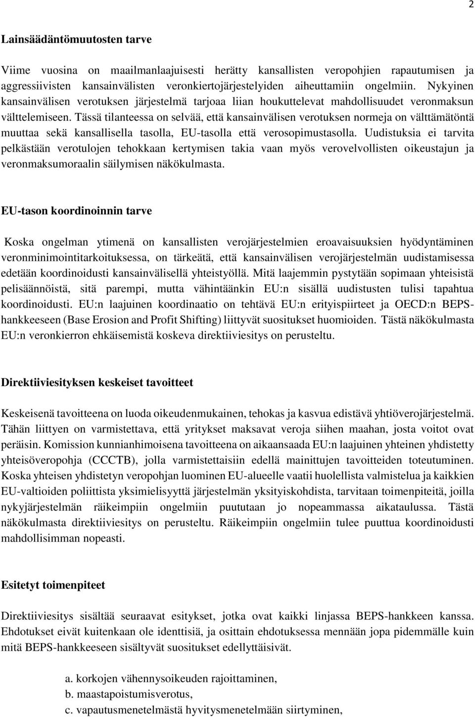 Tässä tilanteessa on selvää, että kansainvälisen verotuksen normeja on välttämätöntä muuttaa sekä kansallisella tasolla, EU-tasolla että verosopimustasolla.