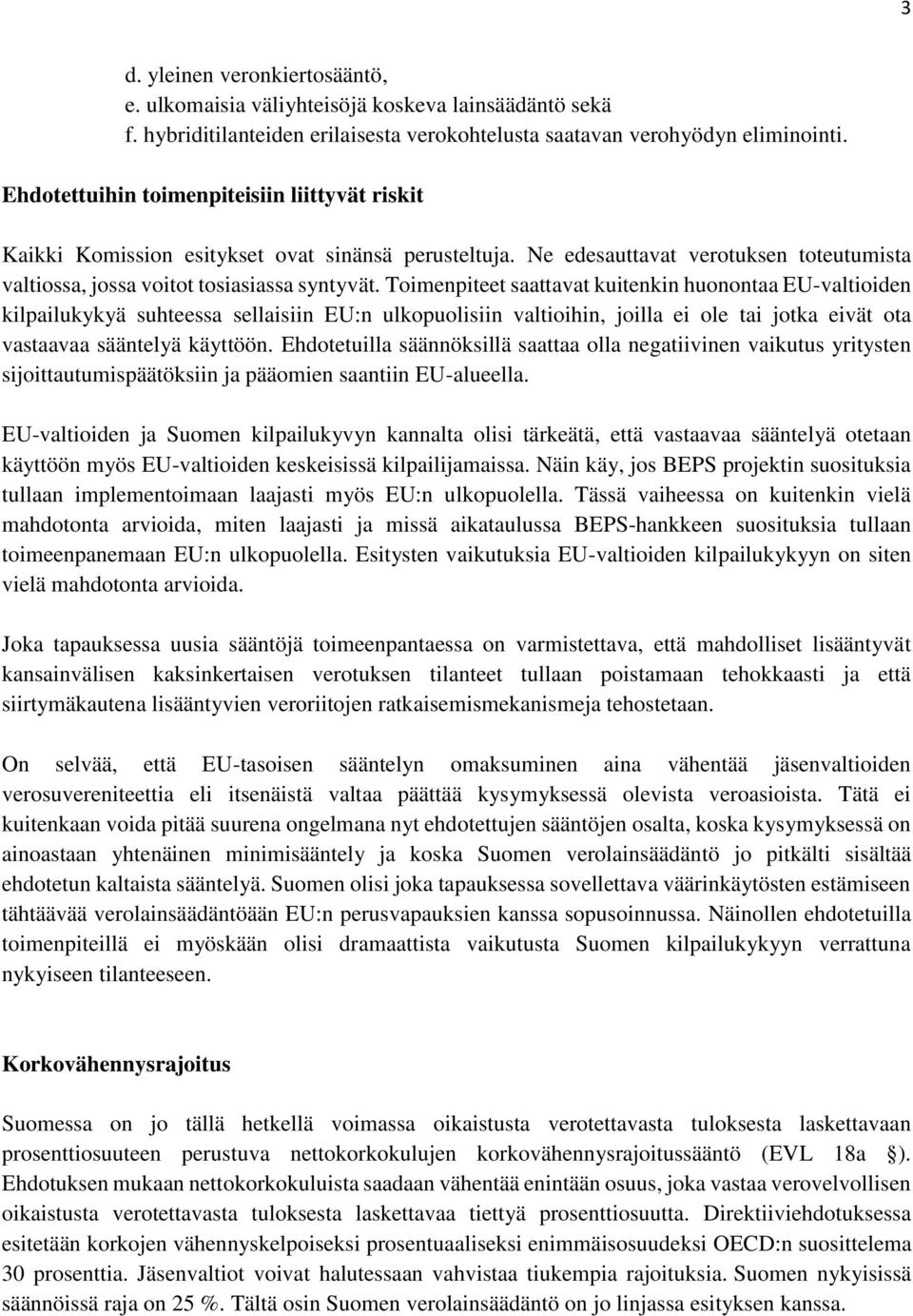 Toimenpiteet saattavat kuitenkin huonontaa EU-valtioiden kilpailukykyä suhteessa sellaisiin EU:n ulkopuolisiin valtioihin, joilla ei ole tai jotka eivät ota vastaavaa sääntelyä käyttöön.