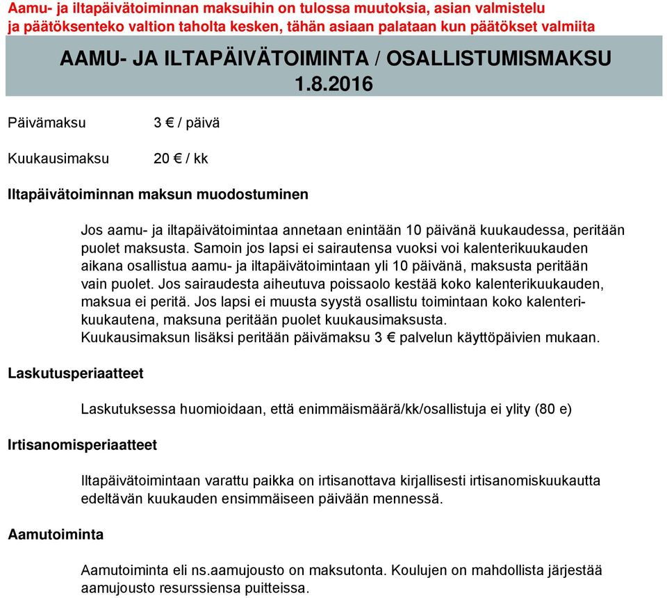 2016 Päivämaksu Kuukausimaksu 3 / päivä 20 / kk Iltapäivätoiminnan maksun muodostuminen Laskutusperiaatteet Jos aamu- ja iltapäivätoimintaa annetaan enintään 10 päivänä kuukaudessa, peritään puolet