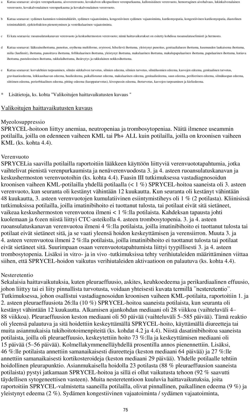 b Kattaa seuraavat: sydämen kammion toimintahäiriöt, sydämen vajaatoiminta, kongestiivinen sydämen vajaatoiminta, kardiomyopatia, kongestiivinen kardiomyopatia, diastolinen toimintahäiriö,
