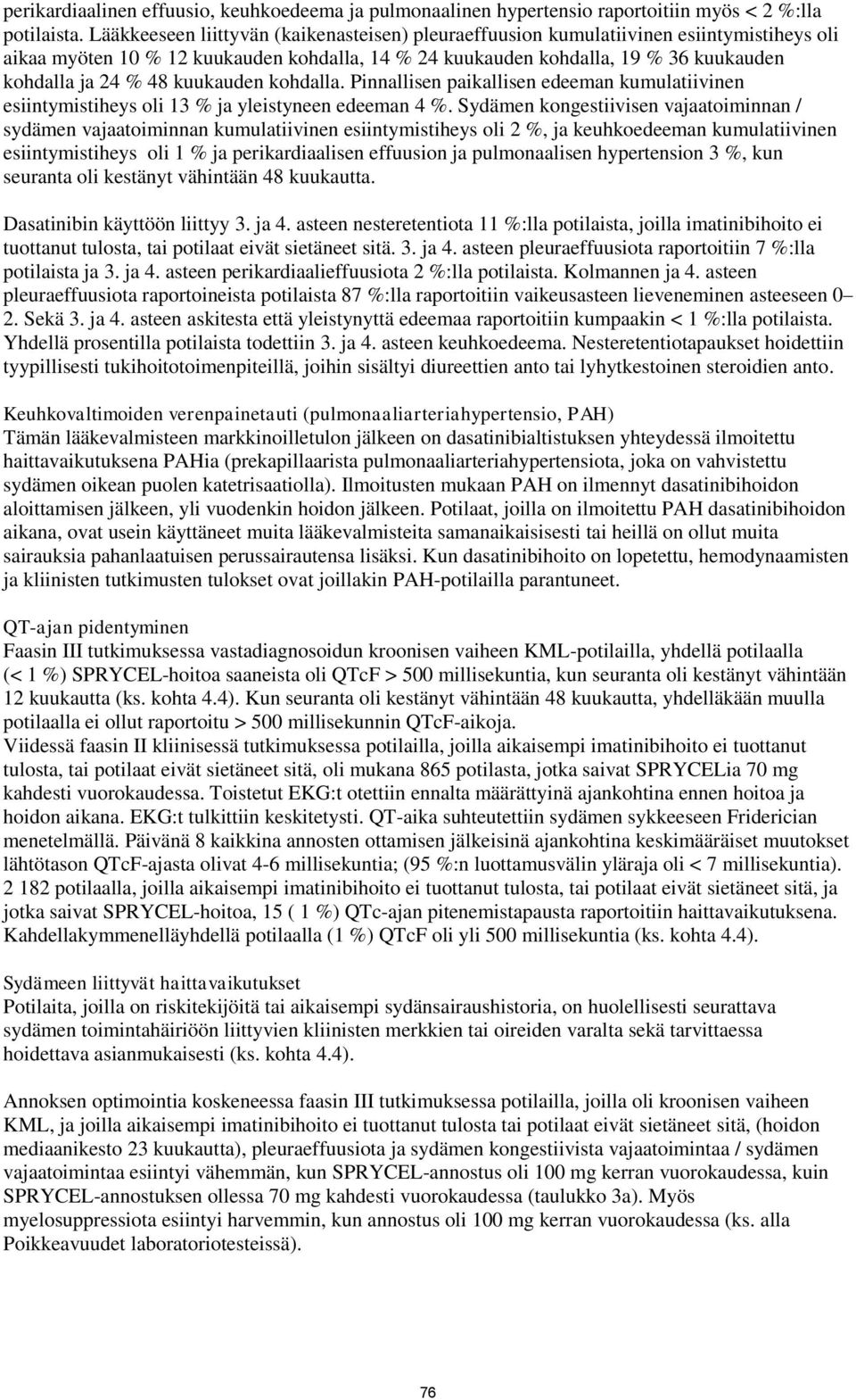 kuukauden kohdalla. Pinnallisen paikallisen edeeman kumulatiivinen esiintymistiheys oli 13 % ja yleistyneen edeeman 4 %.