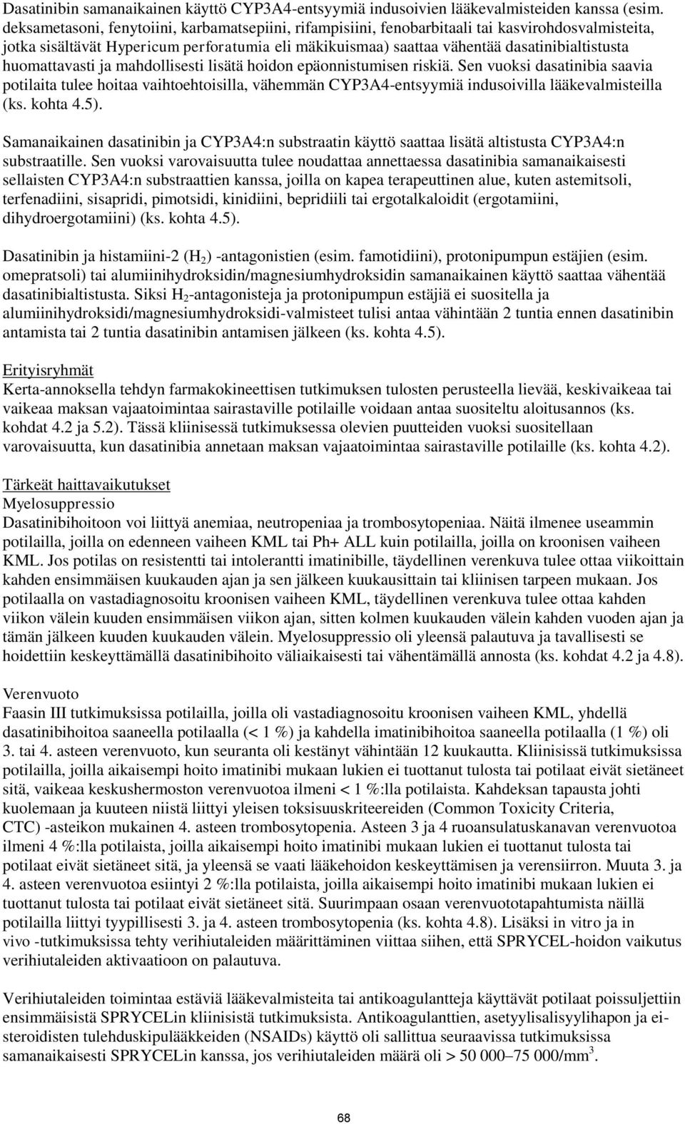 huomattavasti ja mahdollisesti lisätä hoidon epäonnistumisen riskiä.