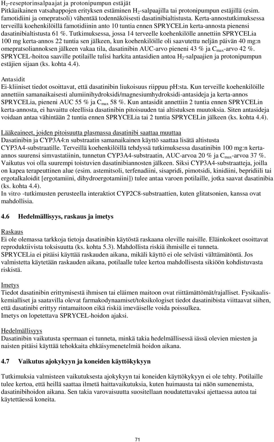 Kerta-annostutkimuksessa terveillä koehenkilöillä famotidiinin anto 10 tuntia ennen SPRYCELin kerta-annosta pienensi dasatinibialtistusta 61 %.