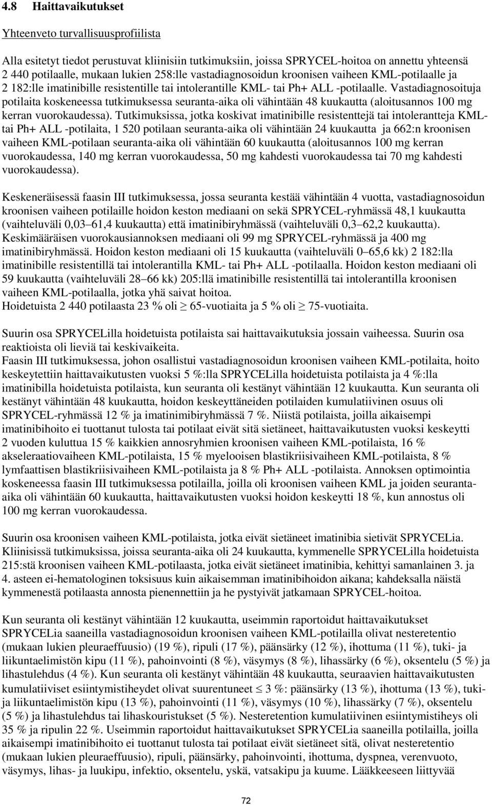 Vastadiagnosoituja potilaita koskeneessa tutkimuksessa seuranta-aika oli vähintään 48 kuukautta (aloitusannos 100 mg kerran vuorokaudessa).