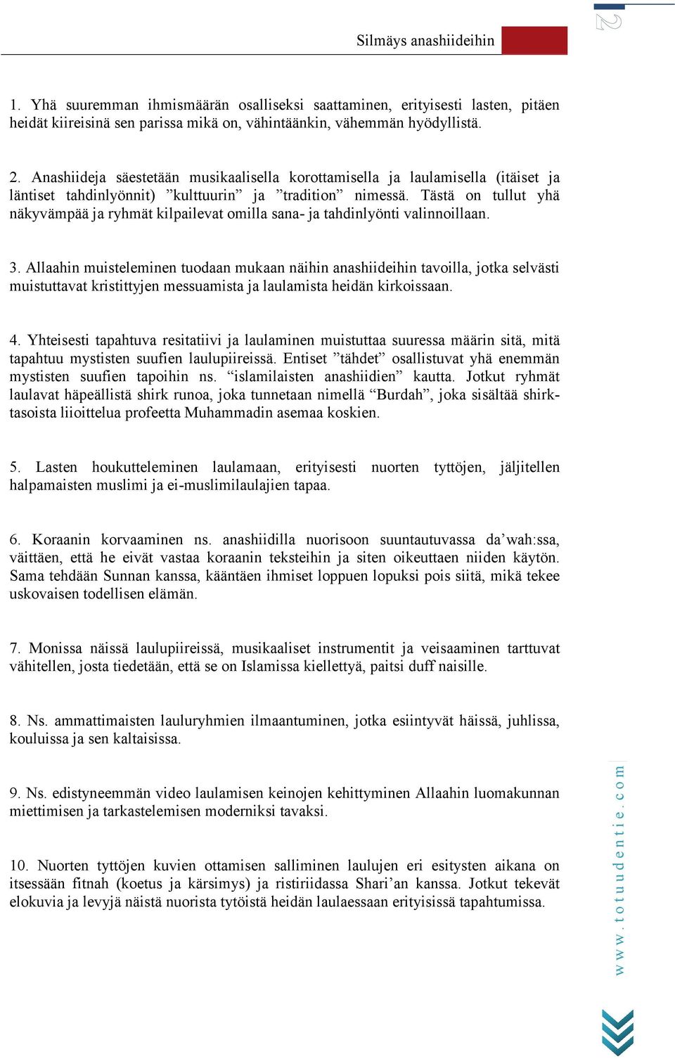 Tästä on tullut yhä näkyvämpää ja ryhmät kilpailevat omilla sana- ja tahdinlyönti valinnoillaan. 3.