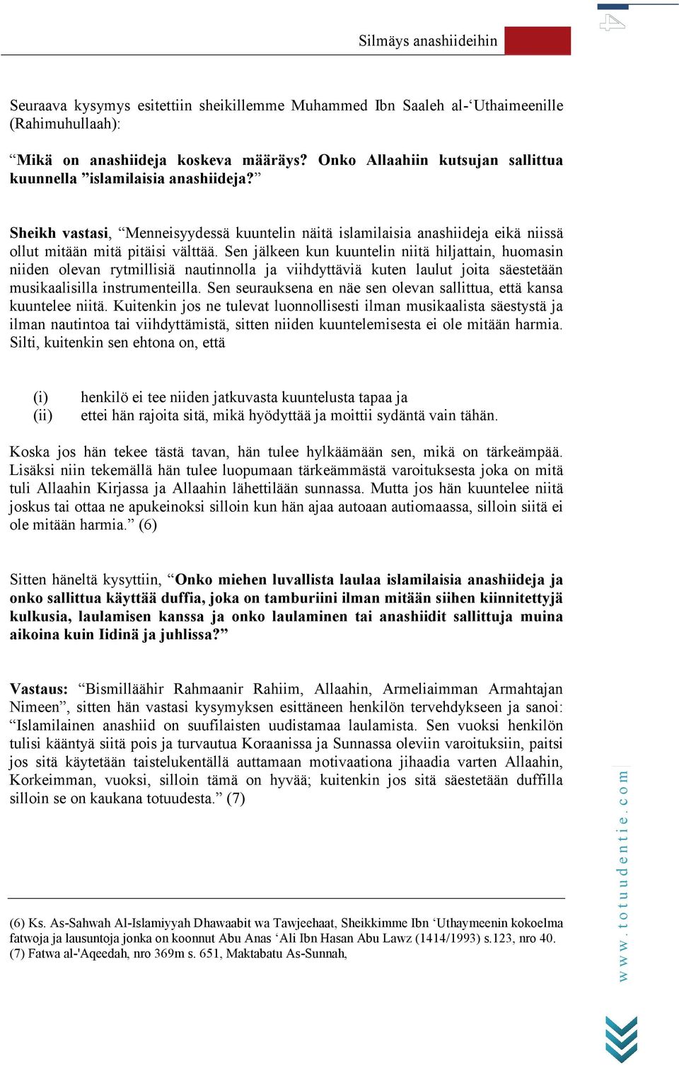 Sen jälkeen kun kuuntelin niitä hiljattain, huomasin niiden olevan rytmillisiä nautinnolla ja viihdyttäviä kuten laulut joita säestetään musikaalisilla instrumenteilla.