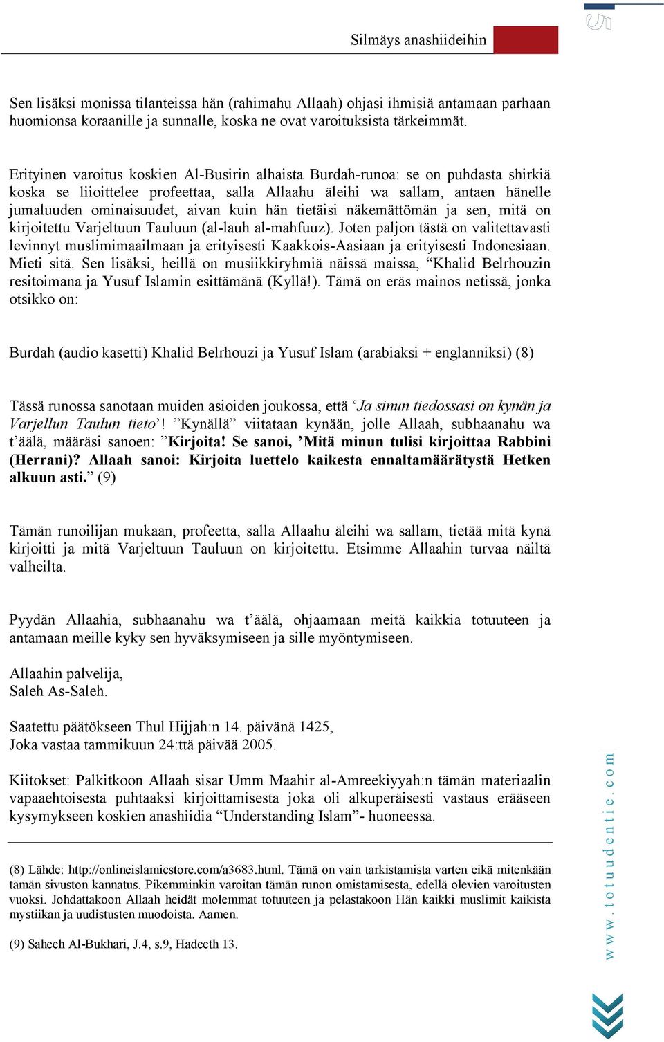 hän tietäisi näkemättömän ja sen, mitä on kirjoitettu Varjeltuun Tauluun (al-lauh al-mahfuuz).