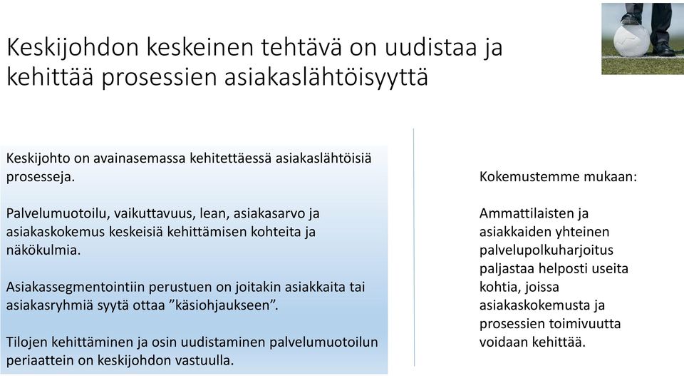 Asiakassegmentointiin perustuen on joitakin asiakkaita tai asiakasryhmiä syytä ottaa käsiohjaukseen.