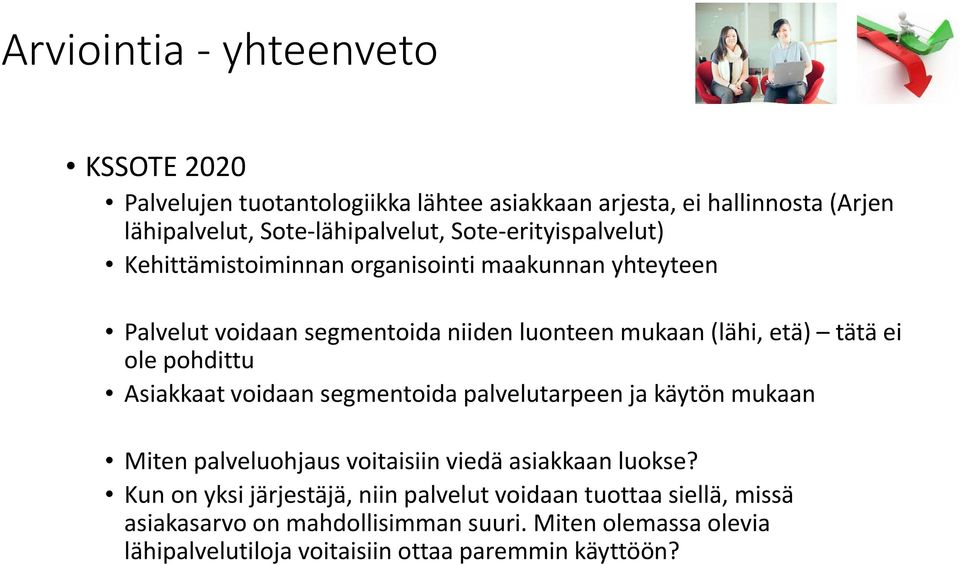 pohdittu Asiakkaat voidaan segmentoida palvelutarpeen ja käytön mukaan Miten palveluohjaus voitaisiin viedä asiakkaan luokse?