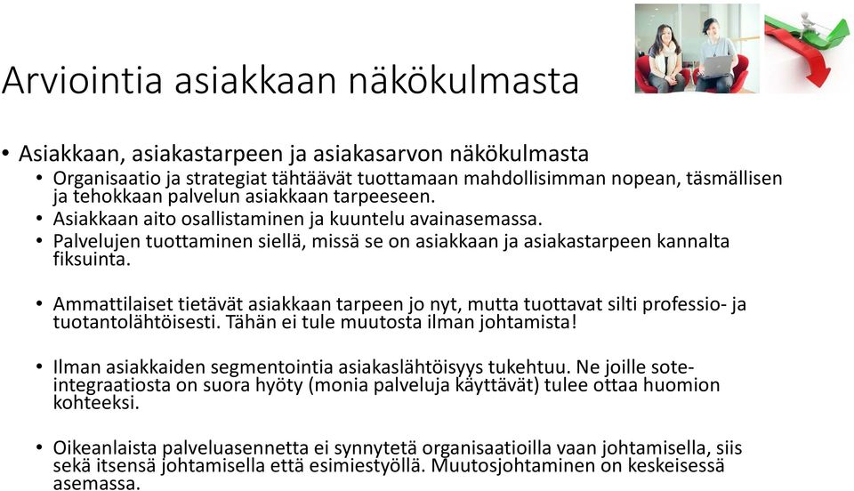 Ammattilaiset tietävät asiakkaan tarpeen jo nyt, mutta tuottavat silti professio ja tuotantolähtöisesti. Tähän ei tule muutosta ilman johtamista!