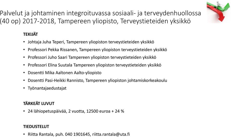 terveystieteiden yksikkö Professori Elina Suutala Tampereen yliopiston terveystieteiden yksikkö Dosentti Mika Aaltonen Aalto yliopisto Dosentti Pasi Heikki Rannisto,