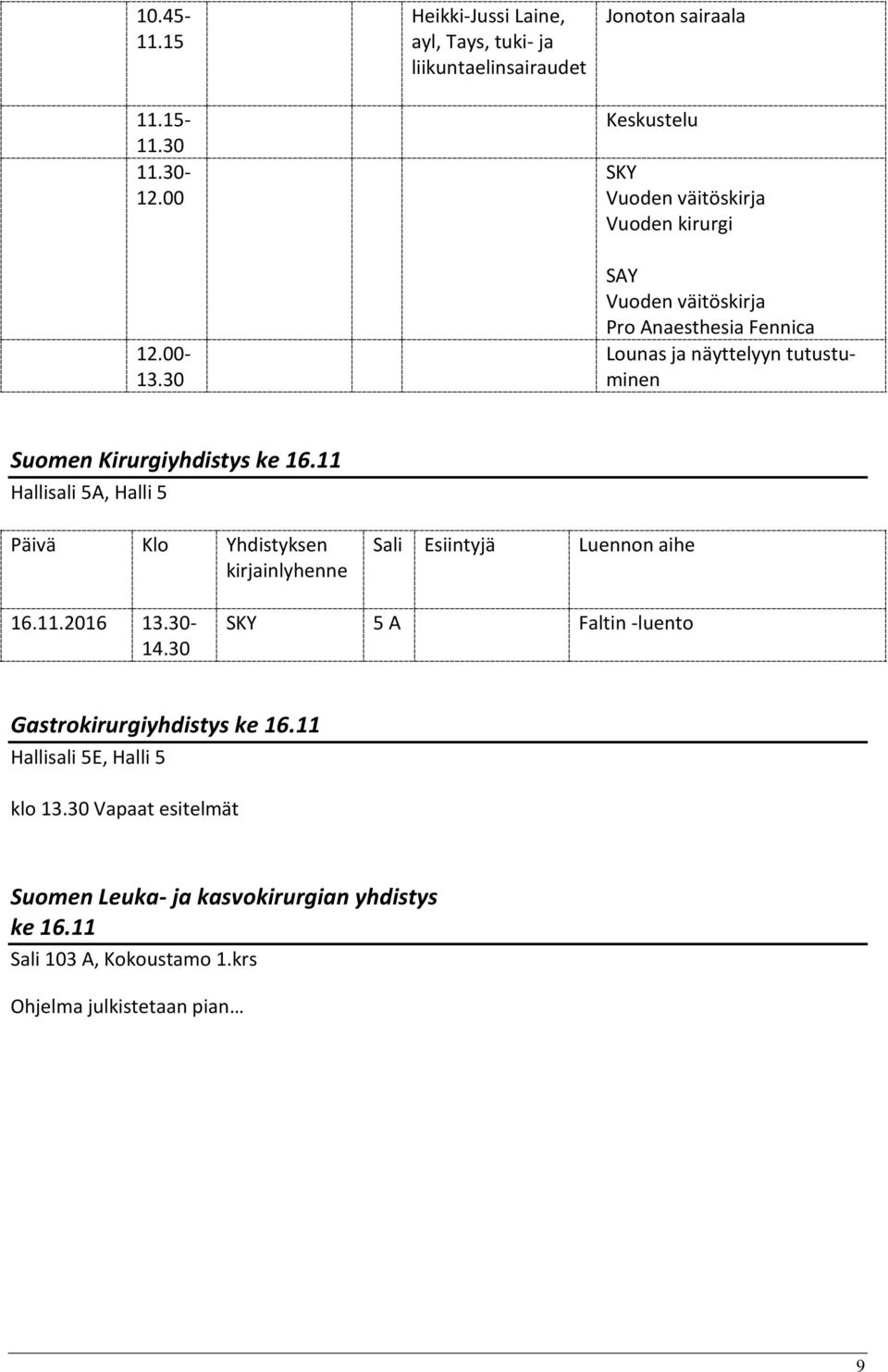 väitöskirja Pro Anaesthesia Fennica Lounas ja näyttelyyn tutustuminen Suomen Kirurgiyhdistys ke 16.