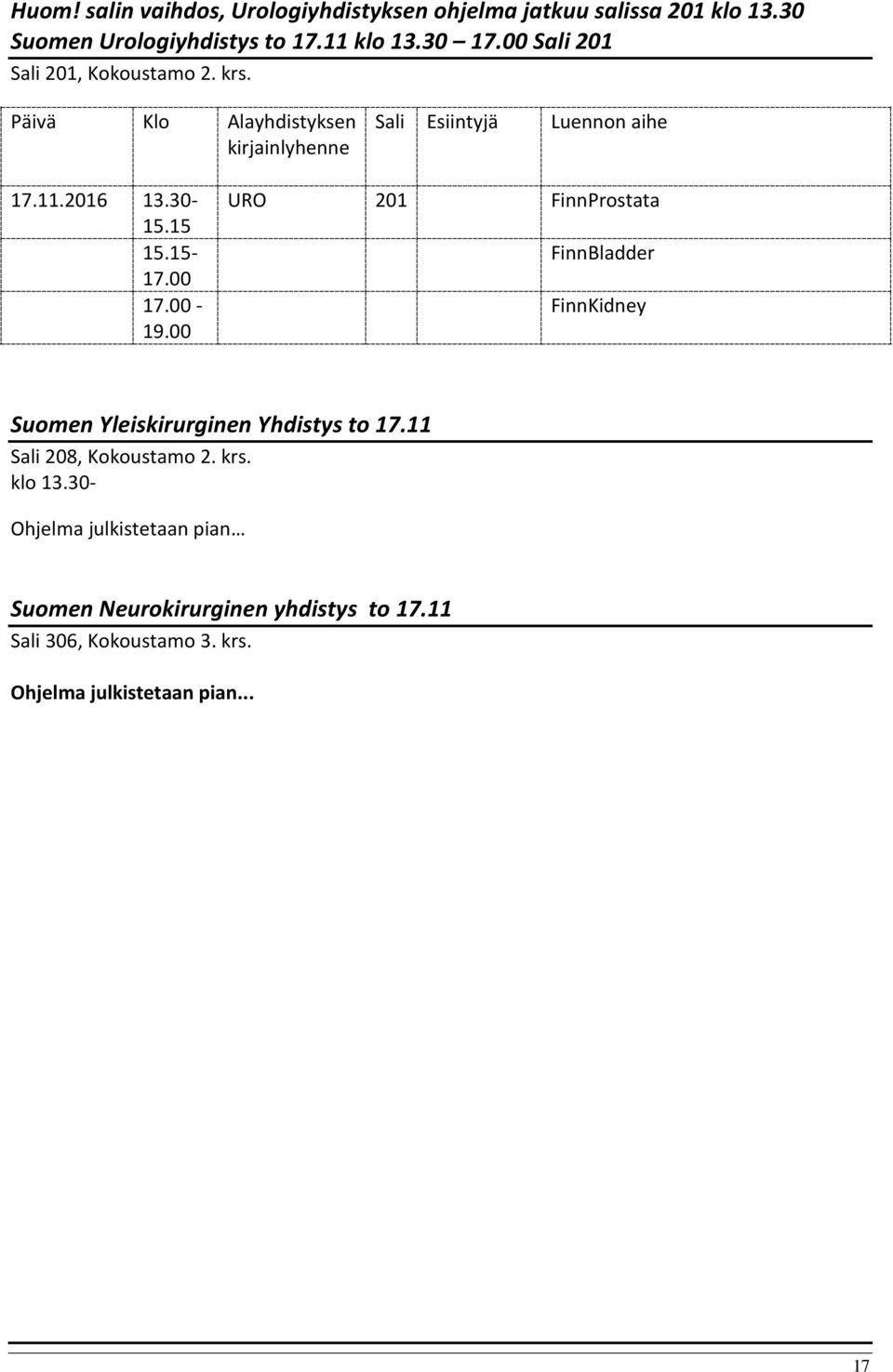 00 URO 201 FinnProstata FinnBladder FinnKidney Suomen Yleiskirurginen Yhdistys to 17.11 Sali 208, Kokoustamo 2. krs.