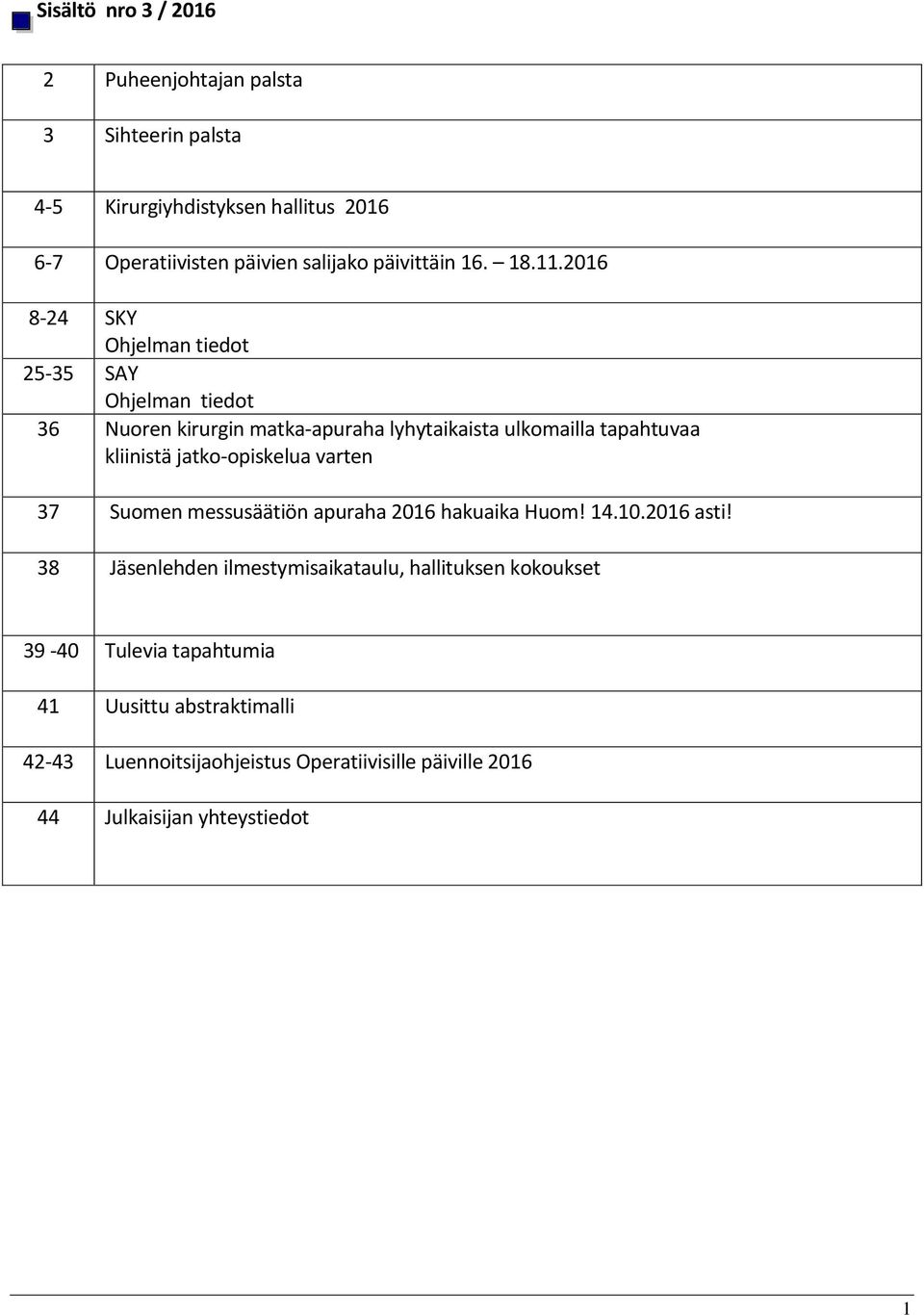 2016 8-24 SKY Ohjelman tiedot 25-35 SAY Ohjelman tiedot 36 Nuoren kirurgin matka-apuraha lyhytaikaista ulkomailla tapahtuvaa kliinistä